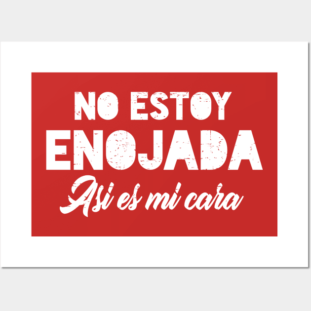 No estoy enojada - asi es mi cara - white design Wall Art by verde